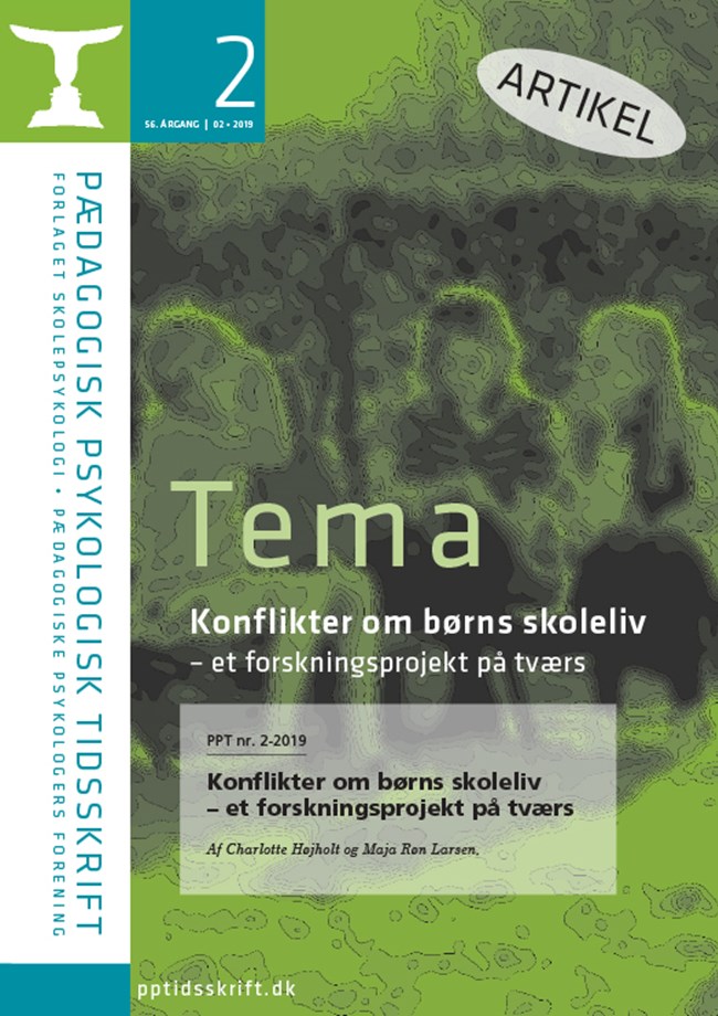 PPT nr. 2-2019 Konflikter om børns skoleliv – et forskningsprojekt på tværs Af Charlotte Højholt og Maja Røn Larsen,