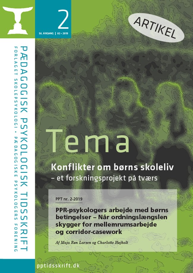 PPT nr. 2-2019 PPR-psykologers arbejde med børns betingelser – Når ordningslængslen skygger for mellemrumsarbejde og corridor-casework Af Maja Røn Larsen og Charlotte Højholt