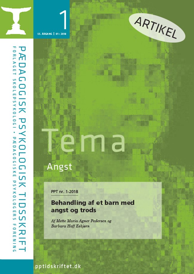 PPT nr. 1-2018 Behandling af et barn med angst og trods Af Mette Maria Agner Pedersen og Barbara Hoff Esbjørn
