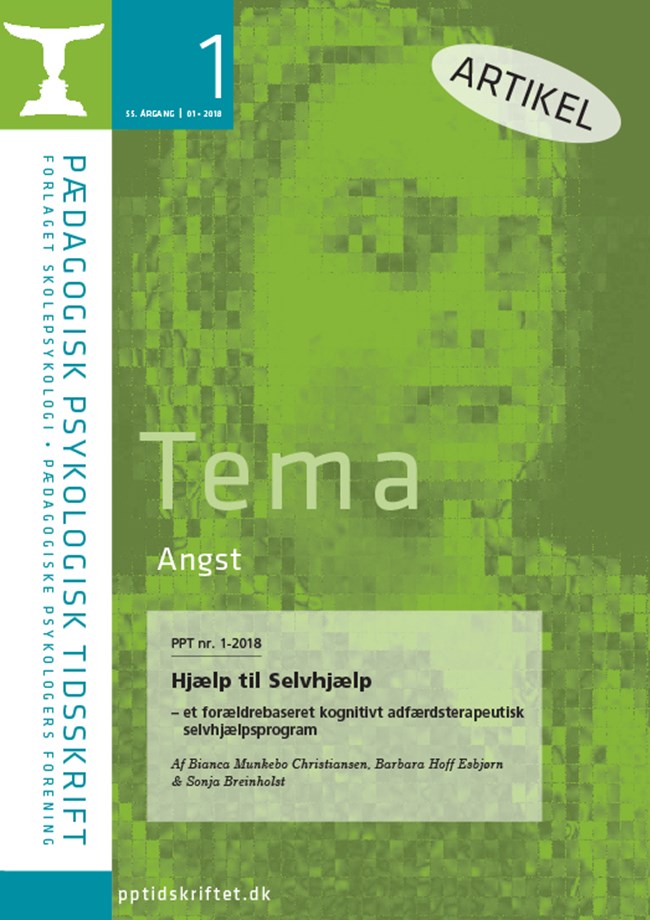 PPT nr. 1-2018  Hjælp til Selvhjælp – et forældrebaseret kognitivt adfærdsterapeutisk selvhjælpsprogram  Af Bianca Munkebo Christiansen, Barbara Hoff Esbjørn & Sonja Breinholst