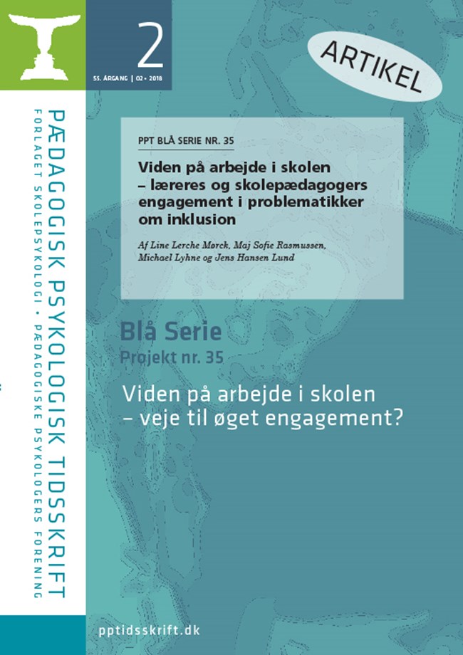 PPT nr. 2-2018: PPT BLÅ SERIE NR. 35 Viden på arbejde i skolen – læreres og skolepædagogers engagement i problematikker om inklusion Af Line Lerche Mørck, Maj Sofie Rasmussen, Michael Lyhne og Jens Hansen Lund