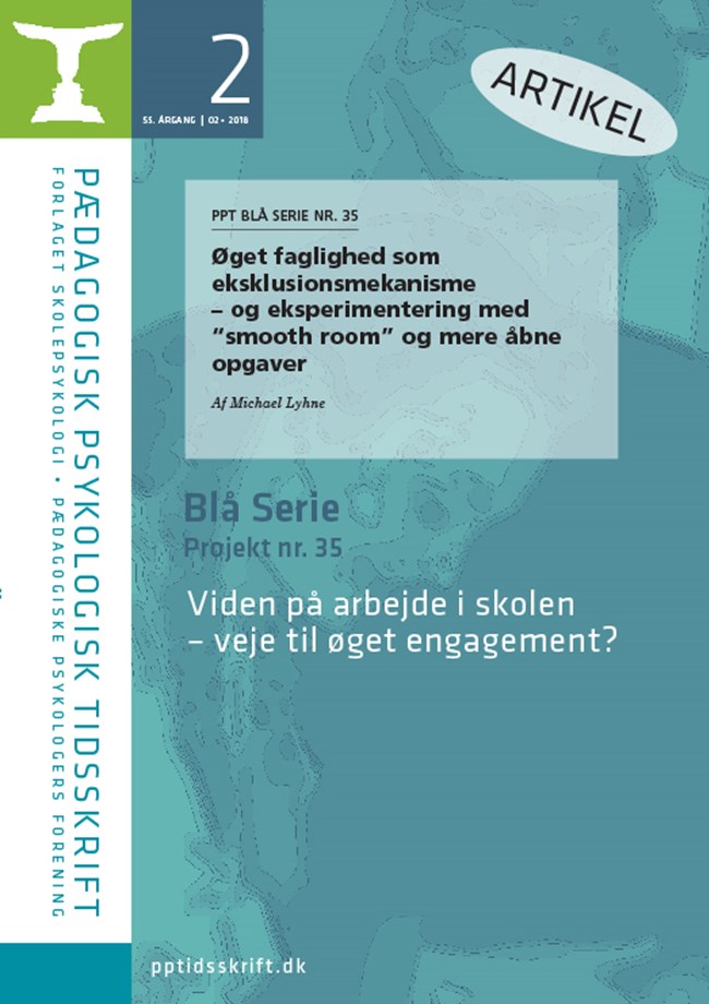 PPT nr. 2-2018: PPT BLÅ SERIE NR. 35 Øget faglighed som eksklusionsmekanisme – og eksperimentering med “smooth room” og mere åbne opgaver Af Michael Lyhne