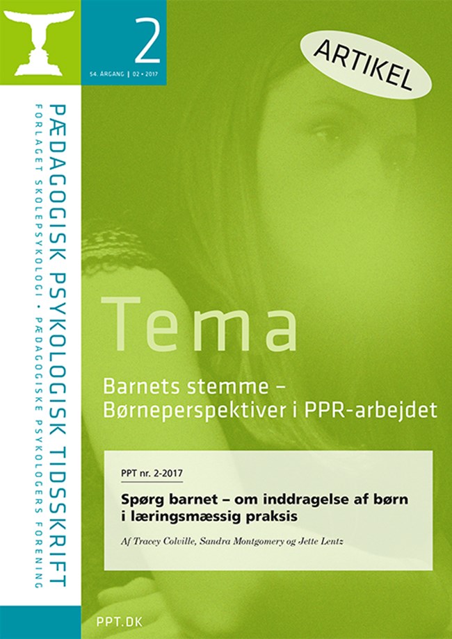 PPT nr. 2-2017 Spørg barnet – om inddragelse af børn i læringsmæssig praksis Af Tracey Colville, Sandra Montgomery og Jette Lentz
