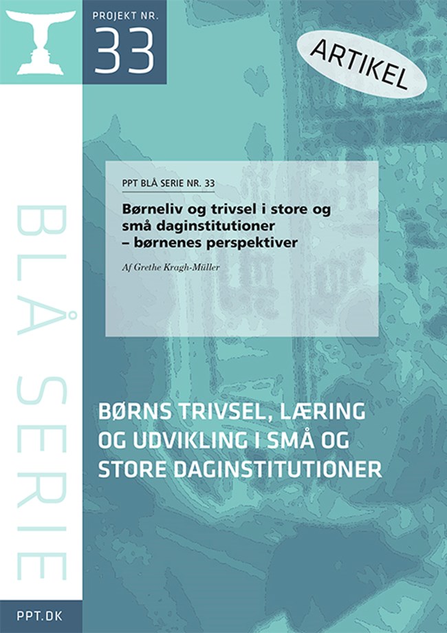 PPT BLÅ SERIE NR. 33: Grethe Kragh-Müller: Børneliv og trivsel i store og små daginstitutioner – børnenes perspektiver