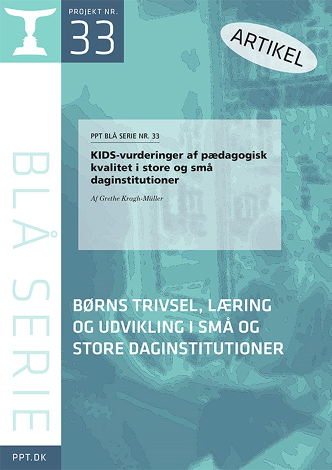 PPT BLÅ SERIE NR. 33: Grethe Kragh-Müller: KIDS-vurderinger af pædagogisk kvalitet i store og små daginstitutioner