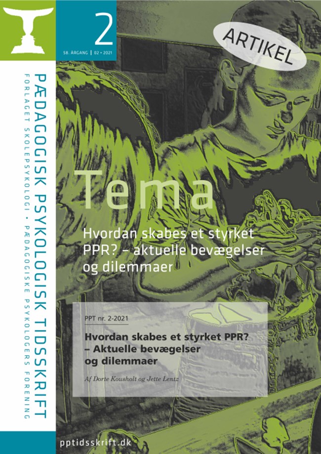 PPT nr. 2-2021 Dorte Kousholt og Jette Lentz: Hvordan skabes et styrket PPR? – Aktuelle bevægelser og dilemmaer