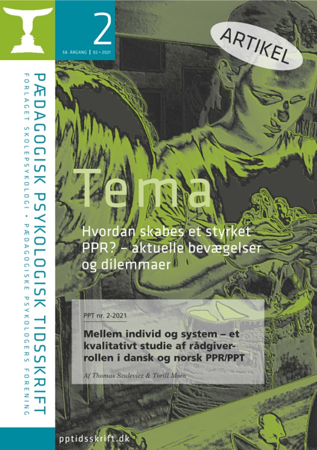 PPT nr. 2-2021 omas Szulevicz & Torill Moen: Mellem individ og system – et kvalitativt studie af rådgiver- rollen i dansk og norsk PPR/PPT