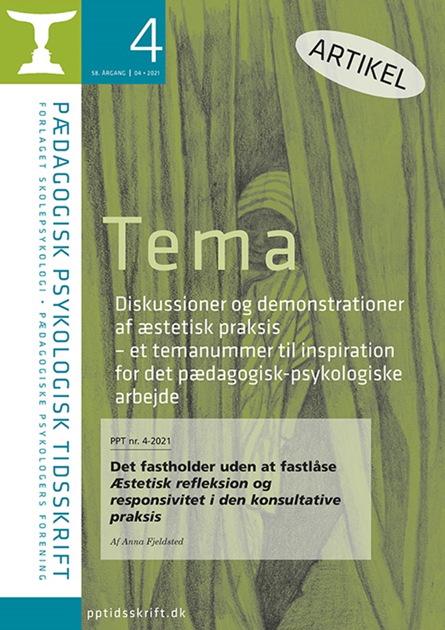 PPT nr. 4-2021: Anna Fjeldsted: Det fastholder uden at fastlåse Æstetisk refleksion og responsivitet i den konsultative praksis